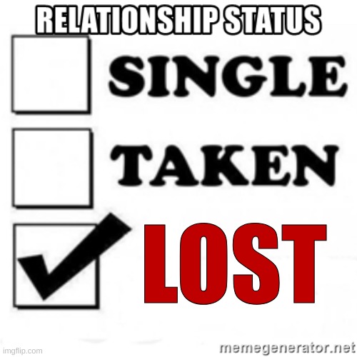 relationship status | LOST | image tagged in relationship status | made w/ Imgflip meme maker