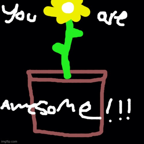 You, yes YOU. You're AWESOME :) | image tagged in have a good day | made w/ Imgflip meme maker