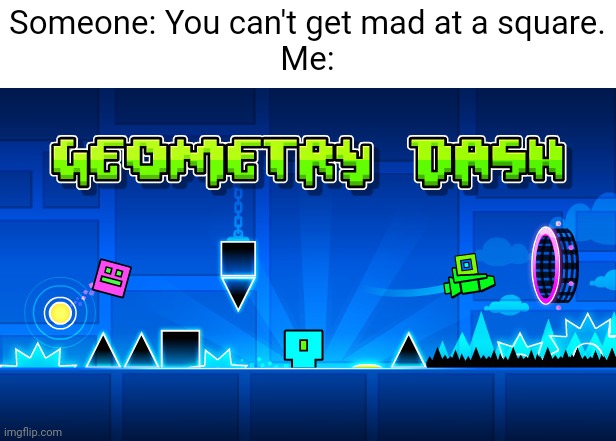 Angery | Someone: You can't get mad at a square.
Me: | image tagged in angery | made w/ Imgflip meme maker