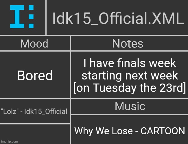 Idk15_Official.XML's 2nd Revived Template | Bored; I have finals week starting next week [on Tuesday the 23rd]; Why We Lose - CARTOON | image tagged in idk15_official xml's 2nd revived template | made w/ Imgflip meme maker