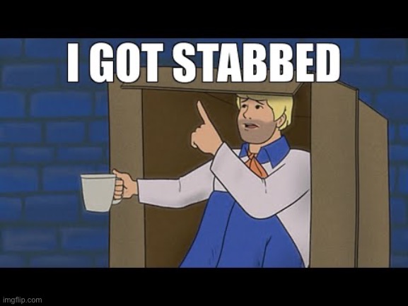 I got stabbed | image tagged in i got stabbed | made w/ Imgflip meme maker