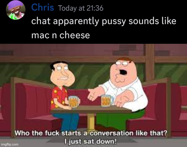 image tagged in who the fuck starts a conversation like that i just sat down | made w/ Imgflip meme maker
