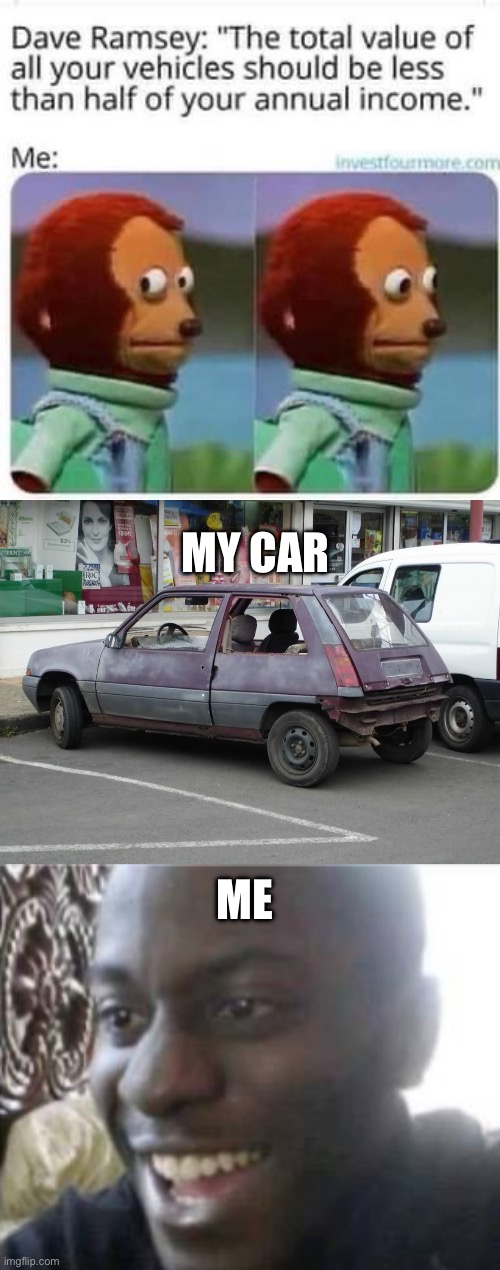 Financial advice | MY CAR; ME | image tagged in hooptie,good then bad,cars | made w/ Imgflip meme maker