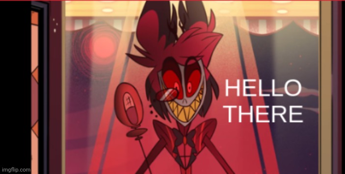 Hello chat :3 | image tagged in alastor hello there,if you  don't like hazbin hotel or helluva boss don't comment | made w/ Imgflip meme maker