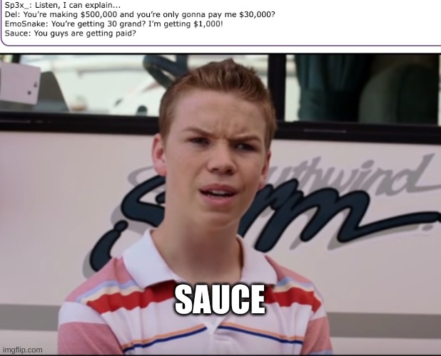 SAUCE | image tagged in you guys are getting paid | made w/ Imgflip meme maker