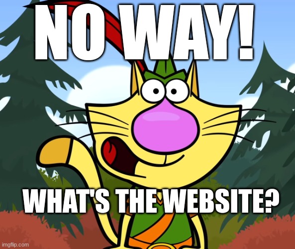 No Way!! (Nature Cat) | NO WAY! WHAT'S THE WEBSITE? | image tagged in no way nature cat | made w/ Imgflip meme maker