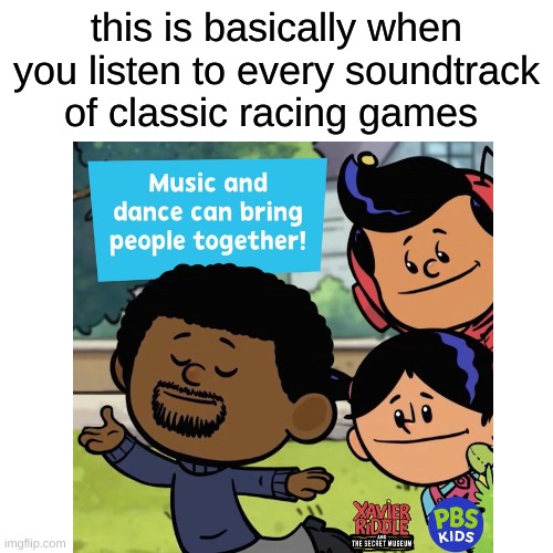 man, i miss racing game soundtracks. | this is basically when you listen to every soundtrack of classic racing games | image tagged in memes,racing games,funny memes,funny | made w/ Imgflip meme maker