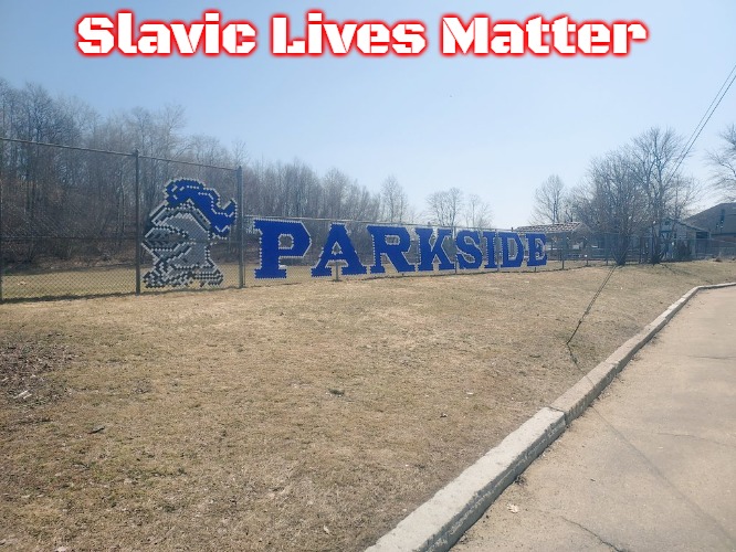 Parkside | Slavic Lives Matter | image tagged in parkside,slavic,nh,new hampshire | made w/ Imgflip meme maker