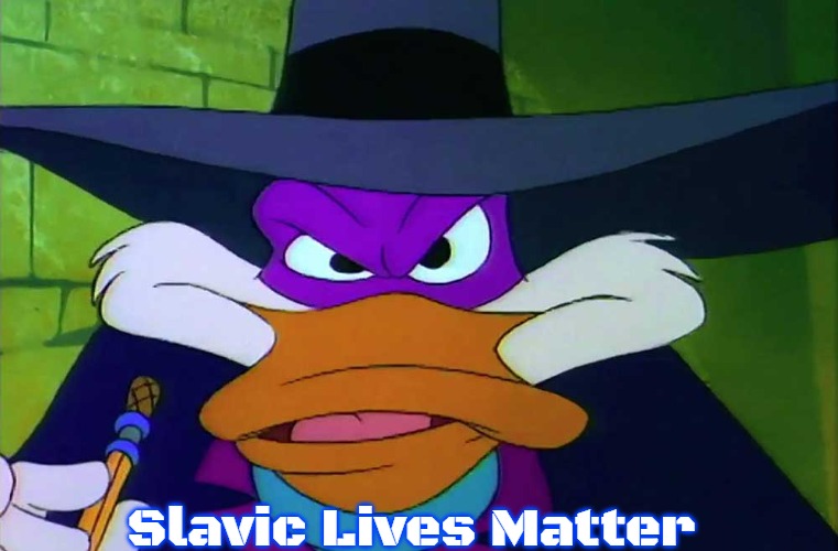 Darkwing Duck | Slavic Lives Matter | image tagged in darkwing duck,slavic | made w/ Imgflip meme maker