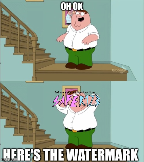 OH OK HERE'S THE WATERMARK | made w/ Imgflip meme maker