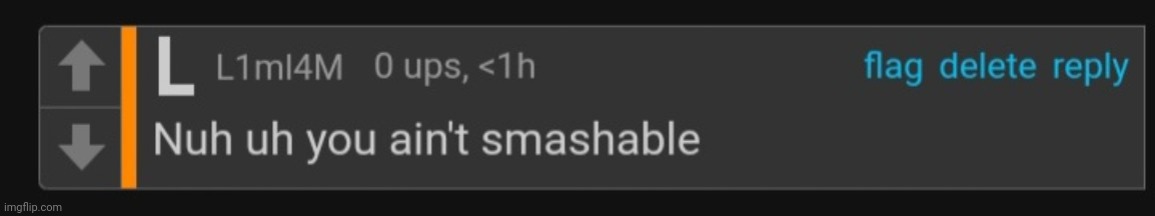 i þiŋk | image tagged in nuh uh you ain't smashable | made w/ Imgflip meme maker