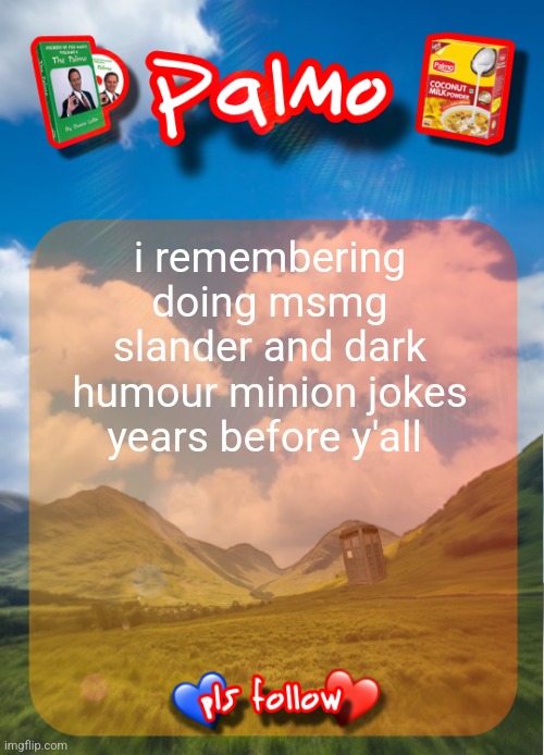shit is not funny at all ? | i remembering doing msmg slander and dark humour minion jokes years before y'all | image tagged in comment and follow pls | made w/ Imgflip meme maker