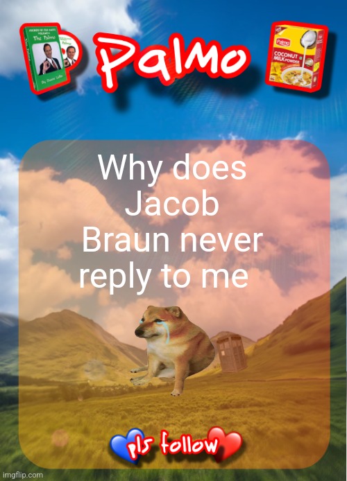 @jacobbraun2 pls reply this time | Why does Jacob Braun never reply to me | image tagged in comment and follow pls | made w/ Imgflip meme maker