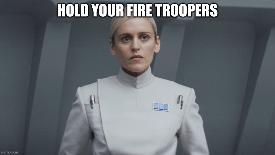 ISB agent | HOLD YOUR FIRE TROOPERS | image tagged in isb agent | made w/ Imgflip meme maker