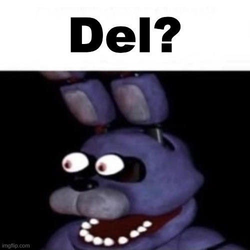 Bonnie Eye Pop | Del? | image tagged in bonnie eye pop | made w/ Imgflip meme maker