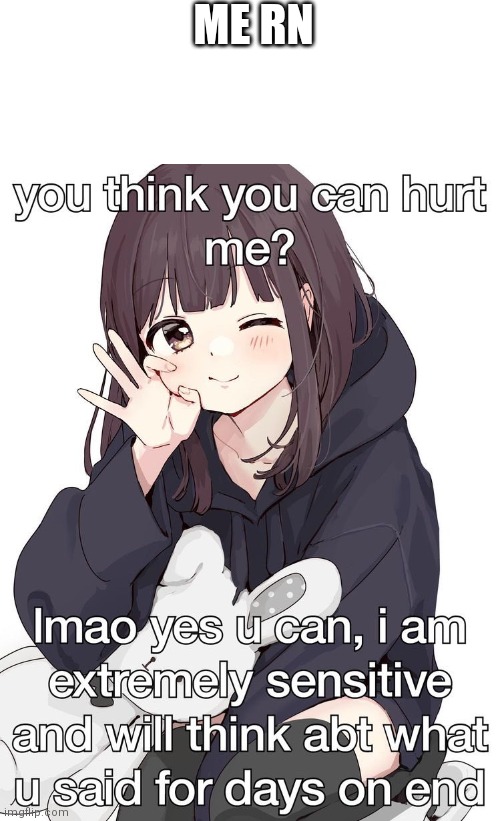 ME RN | made w/ Imgflip meme maker
