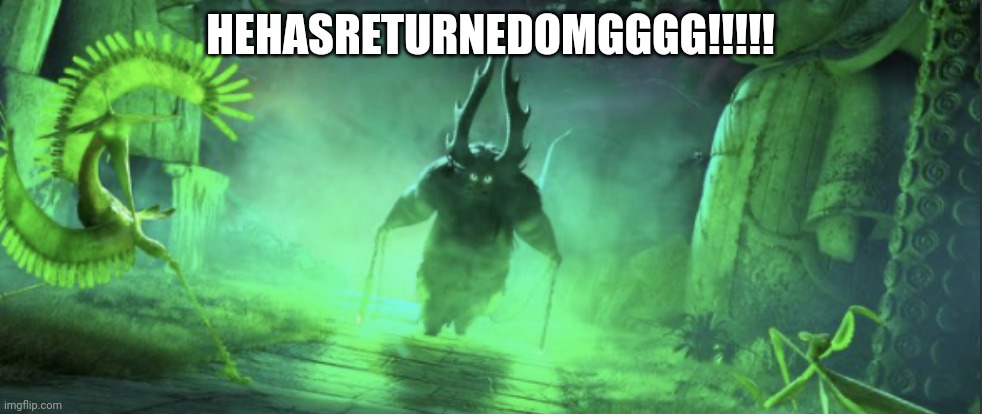 He has returned | HEHASRETURNEDOMGGGG!!!!! | image tagged in he has returned | made w/ Imgflip meme maker