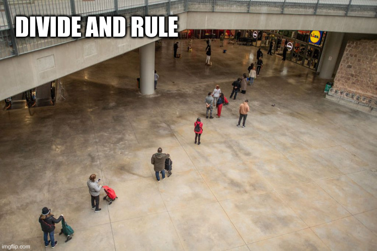 Divide & Rule | DIVIDE AND RULE | image tagged in social distancing,covid | made w/ Imgflip meme maker