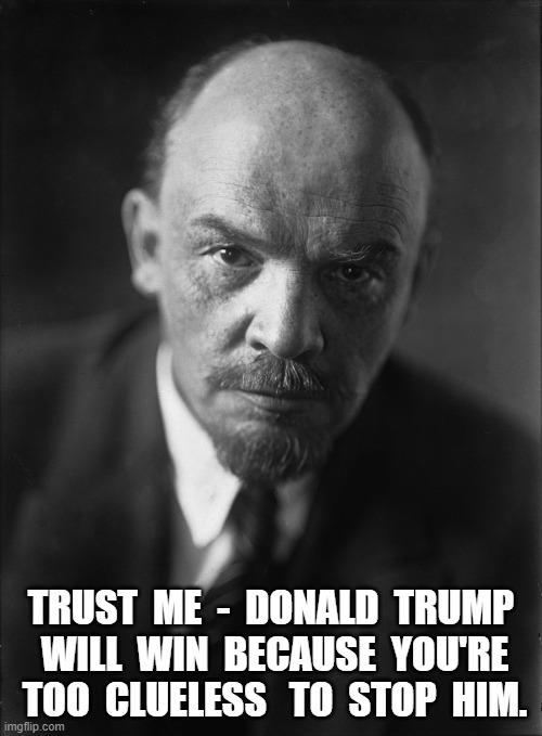 Donald Trump | TRUST  ME  -  DONALD  TRUMP  WILL  WIN  BECAUSE  YOU'RE  TOO  CLUELESS   TO  STOP  HIM. | image tagged in 2024 | made w/ Imgflip meme maker