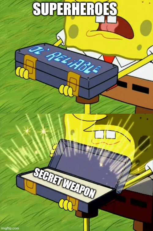 The hero always has a secret weapon | SUPERHEROES; SECRET WEAPON | image tagged in ol' reliable | made w/ Imgflip meme maker