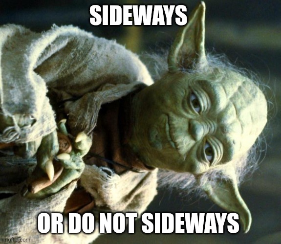 Sideways Yoda | SIDEWAYS; OR DO NOT SIDEWAYS | image tagged in memes,star wars yoda | made w/ Imgflip meme maker