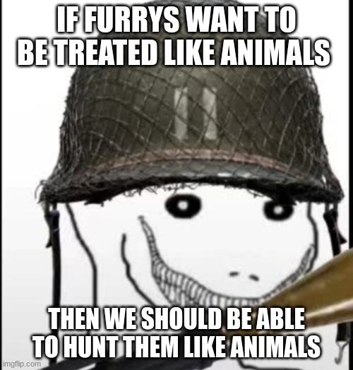 Furry hunter | IF FURRYS WANT TO BE TREATED LIKE ANIMALS; THEN WE SHOULD BE ABLE TO HUNT THEM LIKE ANIMALS | image tagged in furry hunter | made w/ Imgflip meme maker