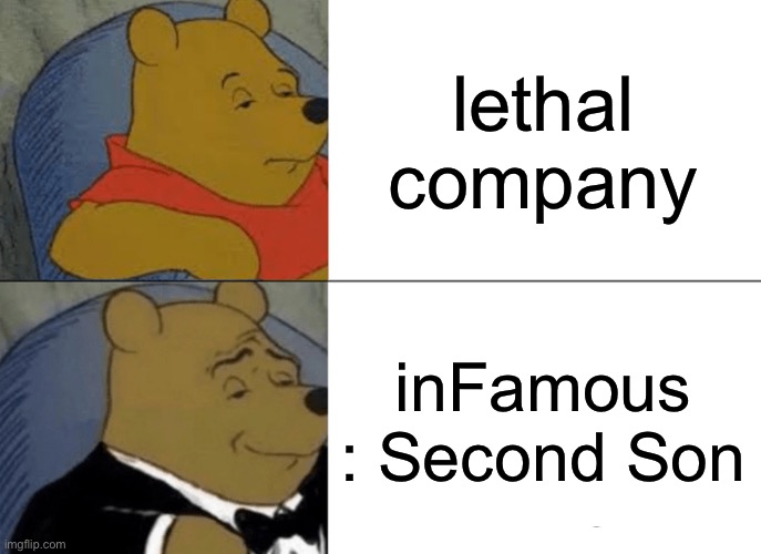 not trying lethal company | lethal company; inFamous : Second Son | image tagged in memes,tuxedo winnie the pooh,infamous | made w/ Imgflip meme maker