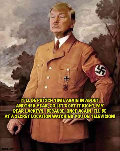 Trumptler expecting more next time around. | image tagged in trump hitler | made w/ Imgflip meme maker
