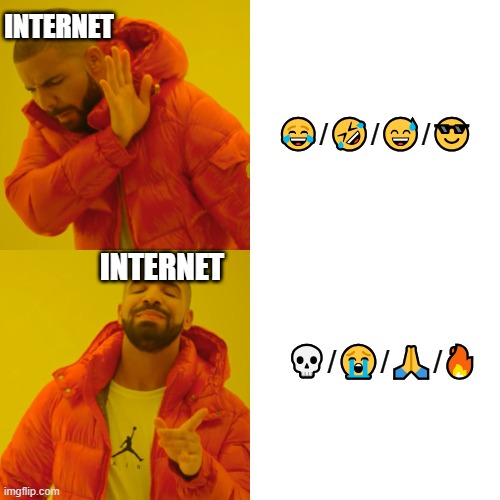 How the Internet be using them emojis rn: | INTERNET; 😂/🤣/😅/😎; INTERNET; 💀/😭/🙏/🔥 | image tagged in memes,drake hotline bling | made w/ Imgflip meme maker