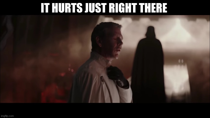 director Krennic | IT HURTS JUST RIGHT THERE | image tagged in director krennic | made w/ Imgflip meme maker