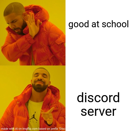 Discord ? | good at school; discord server | image tagged in memes,drake hotline bling | made w/ Imgflip meme maker