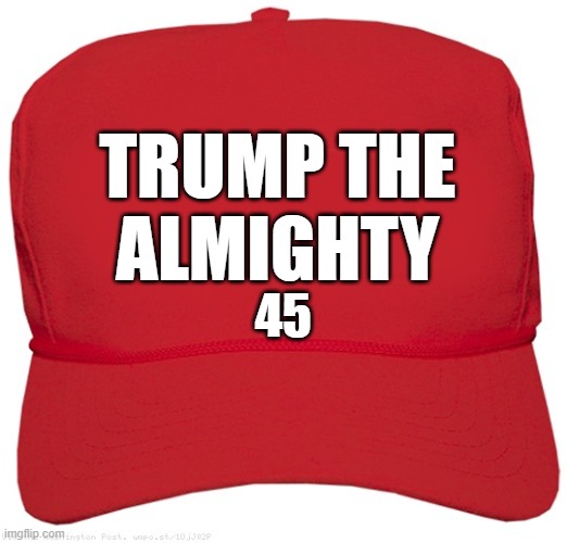 blank red MAGA KING hat | TRUMP THE
ALMIGHTY; 45 | image tagged in blank red maga hat,commie,fascist,dictator,maga,donald trump approves | made w/ Imgflip meme maker