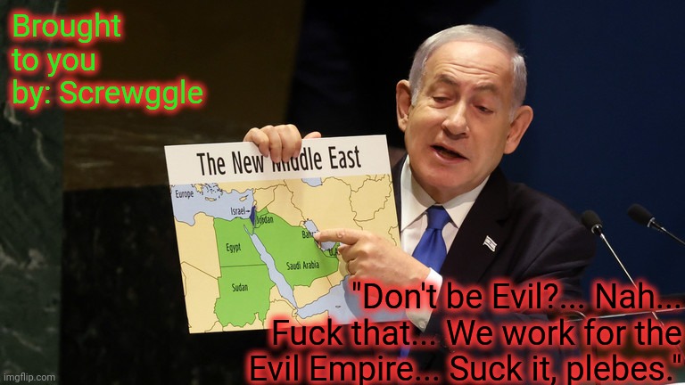 Brought to you by: Screwggle "Don't be Evil?... Nah... Fuck that... We work for the Evil Empire... Suck it, plebes." | made w/ Imgflip meme maker