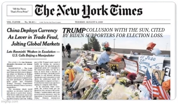 New York Times | COLLUSION WITH THE SUN, CITED BY BIDEN SUPPORTERS FOR ELECTION LOSS. | image tagged in new york times | made w/ Imgflip meme maker