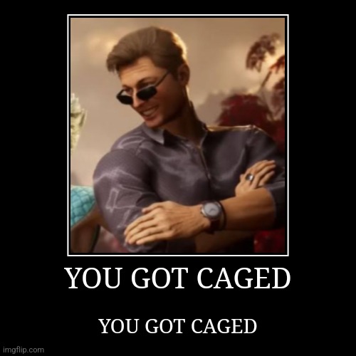 YOU GOT CAGED | YOU GOT CAGED | image tagged in funny,demotivationals | made w/ Imgflip demotivational maker