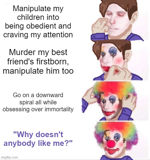 William Afton in a nutshell | Manipulate my children into being obedient and craving my attention; Murder my best friend's firstborn, manipulate him too; Go on a downward spiral all while obsessing over immortality; "Why doesn't anybody like me?" | image tagged in memes,clown applying makeup,fnaf,five nights at freddys,william afton,purple guy | made w/ Imgflip meme maker