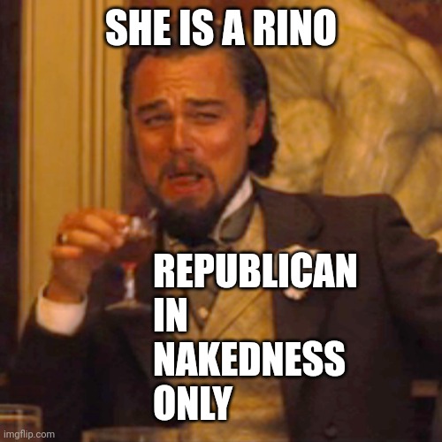 Laughing Leo Meme | SHE IS A RINO REPUBLICAN
IN
NAKEDNESS
ONLY | image tagged in memes,laughing leo | made w/ Imgflip meme maker