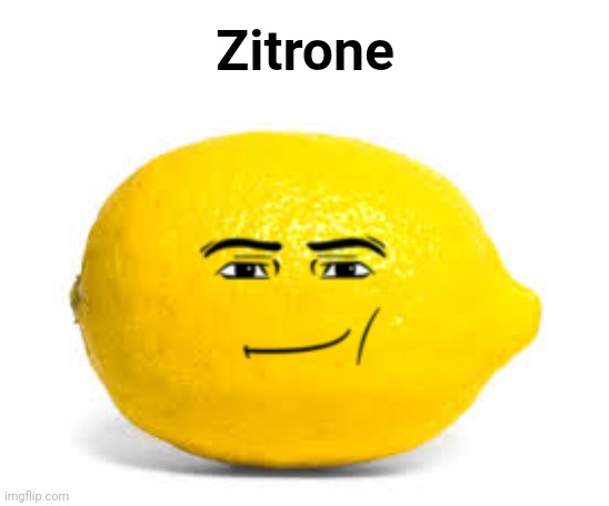 When life gives you lemons, X | Zitrone | image tagged in when life gives you lemons x | made w/ Imgflip meme maker