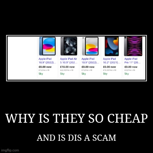 Is this real? | WHY IS THEY SO CHEAP | AND IS DIS A SCAM | image tagged in funny,demotivationals | made w/ Imgflip demotivational maker