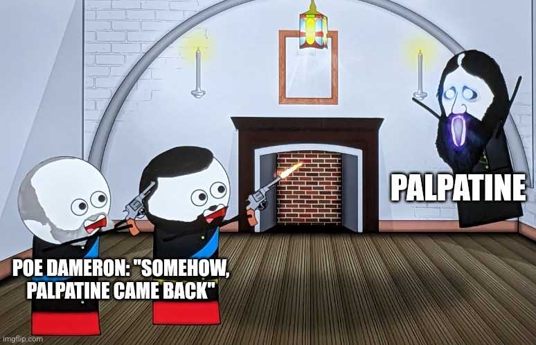 Somehow Palpatine is back | PALPATINE; POE DAMERON: "SOMEHOW, PALPATINE CAME BACK" | image tagged in when you piss off a russian wizard,emperor palpatine,star wars | made w/ Imgflip meme maker
