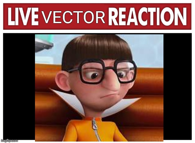 Live reaction | VECTOR | image tagged in live reaction | made w/ Imgflip meme maker