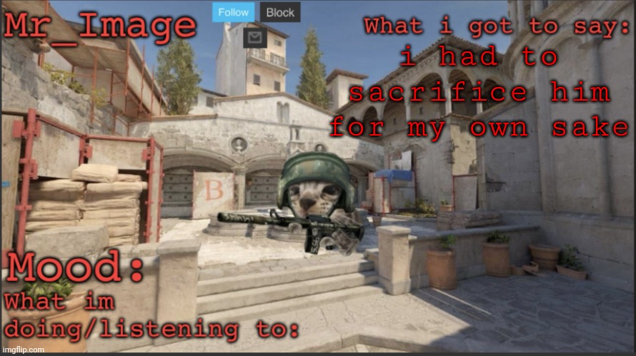 i had to sacrifice him for my own sake | image tagged in silly critter announcement temp | made w/ Imgflip meme maker