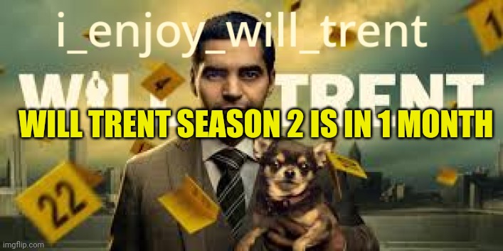 i_enjoy_will_trent Announcement Template | WILL TRENT SEASON 2 IS IN 1 MONTH | image tagged in i_enjoy_will_trent announcement template | made w/ Imgflip meme maker