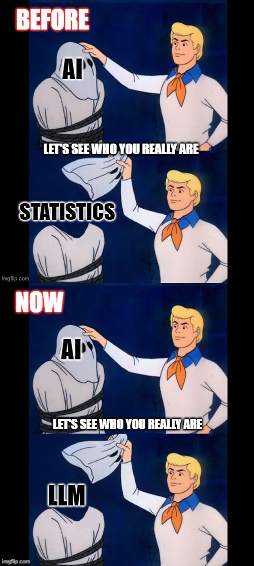 BEFORE; AI; LET'S SEE WHO YOU REALLY ARE; STATISTICS; NOW; AI; LET'S SEE WHO YOU REALLY ARE; LLM | image tagged in lets see who you really are | made w/ Imgflip meme maker