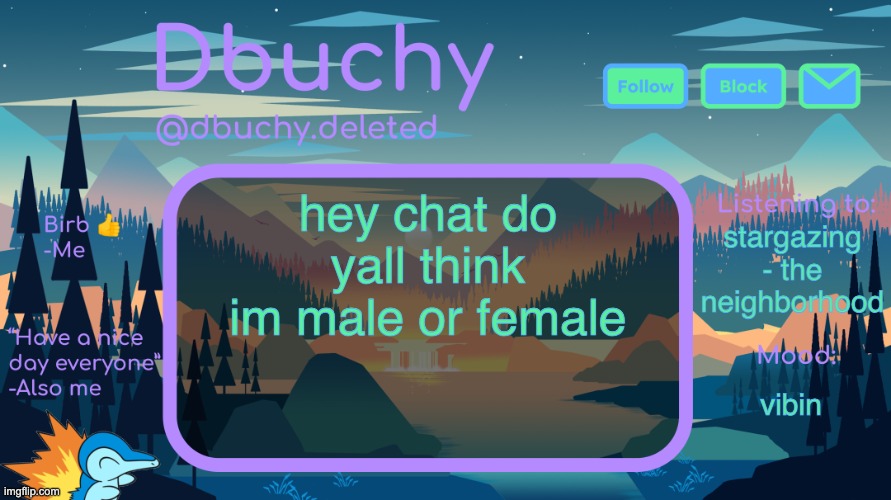 gm yall <3 | hey chat do yall think im male or female; stargazing - the neighborhood; vibin | image tagged in dbuchy announcement temp | made w/ Imgflip meme maker