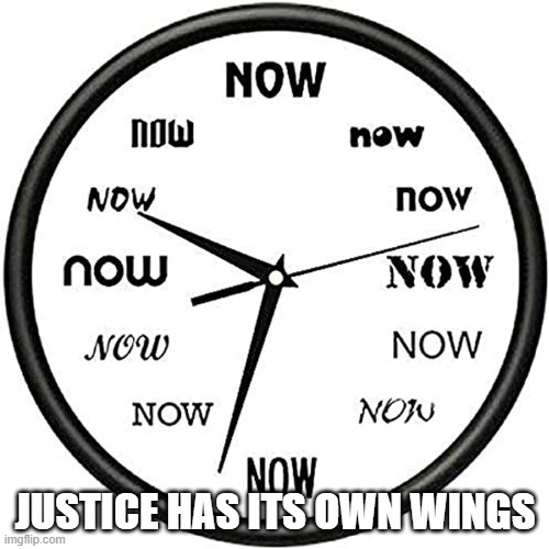 Clock | JUSTICE HAS ITS OWN WINGS | image tagged in clock,justice,time,inspirational quote,truth | made w/ Imgflip meme maker