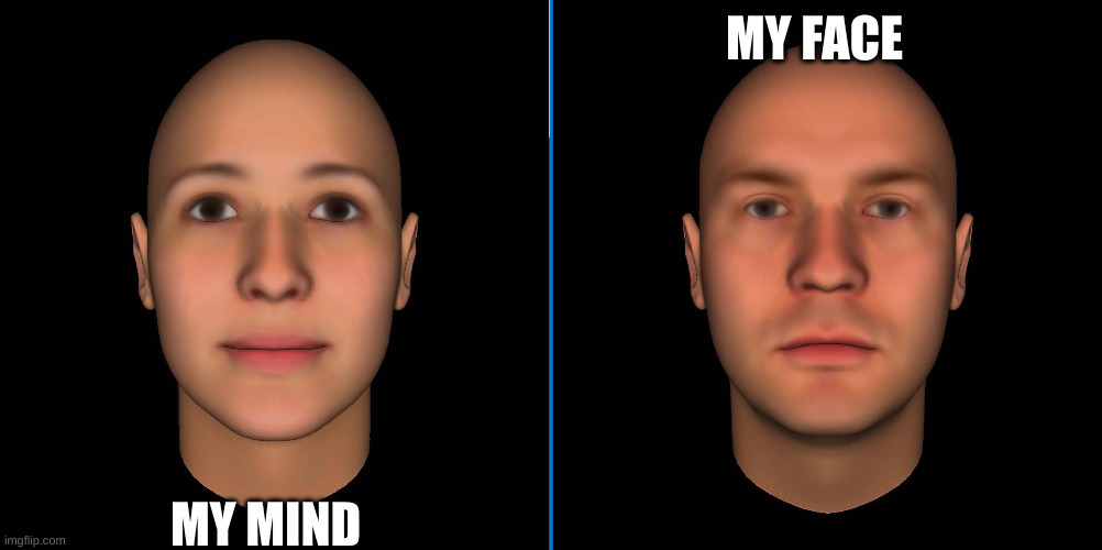 my face | MY FACE; MY MIND | image tagged in does your face tell your story | made w/ Imgflip meme maker