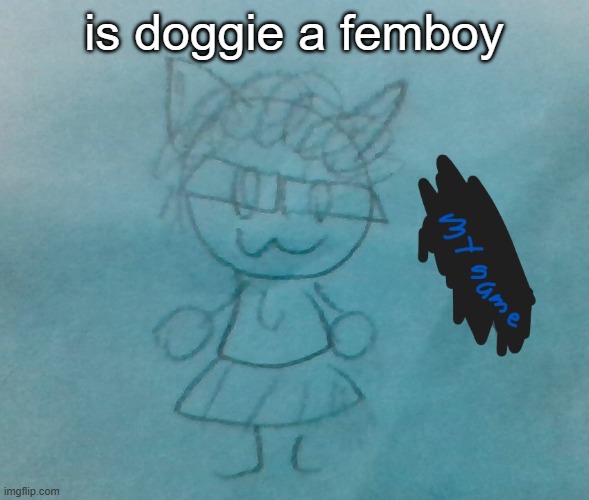 i have proof he is | is doggie a femboy | image tagged in bda neko arc | made w/ Imgflip meme maker