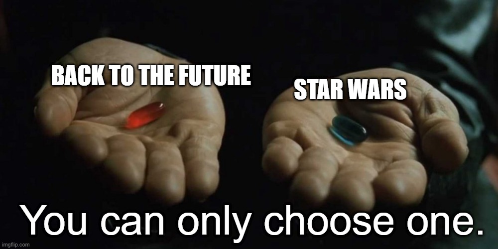 Red or blue pill | STAR WARS; BACK TO THE FUTURE; You can only choose one. | image tagged in red or blue pill | made w/ Imgflip meme maker