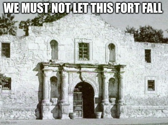 almo | WE MUST NOT LET THIS FORT FALL | image tagged in leave | made w/ Imgflip meme maker